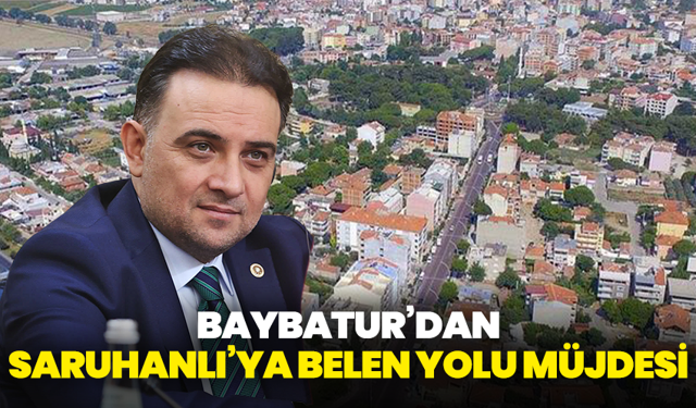 Baybatur’dan, Saruhanlı’ya Belen Yolu Müjdesi