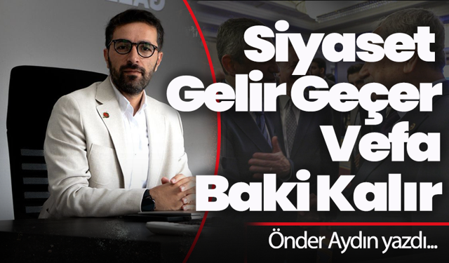 Siyaset Gelir Geçer, Vefa Baki Kalır