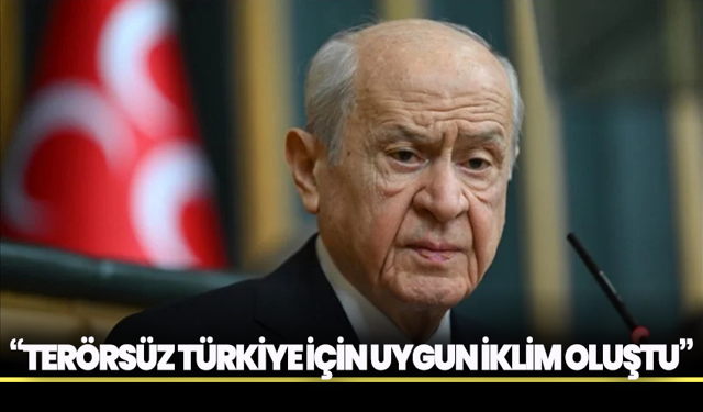 Bahçeli: “Terörsüz Türkiye İçin Uygun İklim Oluştu”
