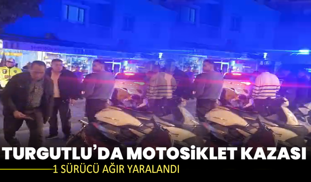 Turgutlu’da motosiklet kazası: 1 sürücü ağır yaralandı