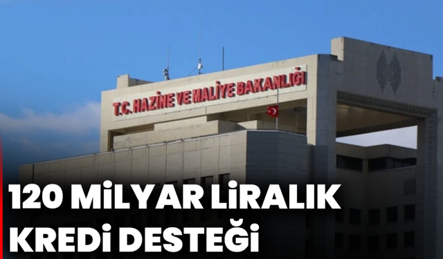 Hazine’den 120 milyar liralık kredi desteği