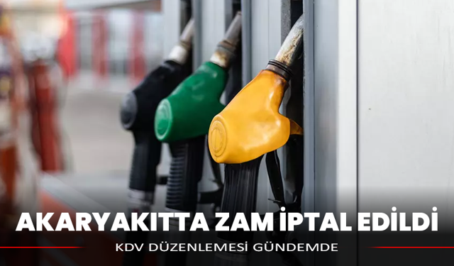 Akaryakıtta zam iptal edildi: KDV düzenlemesi gündemde