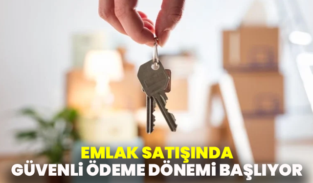 Emlak Satışlarında Güvenli Ödeme Sistemi Zorunlu Oluyor