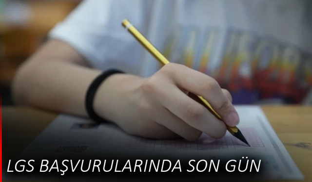 LGS başvurularında son gün