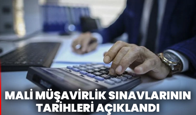 Mali müşavirlik sınavlarının tarihleri açıklandı