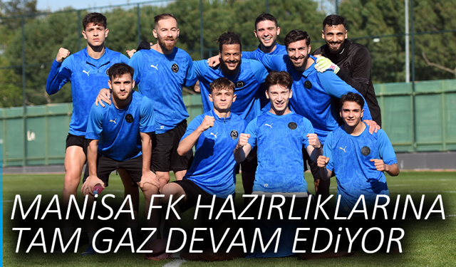 Manisa FK hazırlıklarına tam gaz devam ediyor