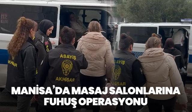 Akhisar’da masaj salonlarına fuhuş operasyonu