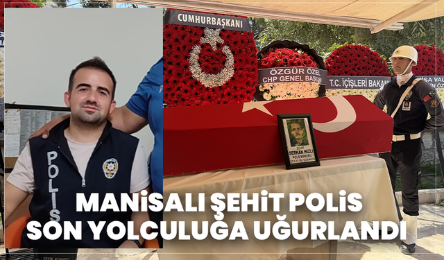 Manisalı Şehit Polis Son Yolculuğa Uğurlandı