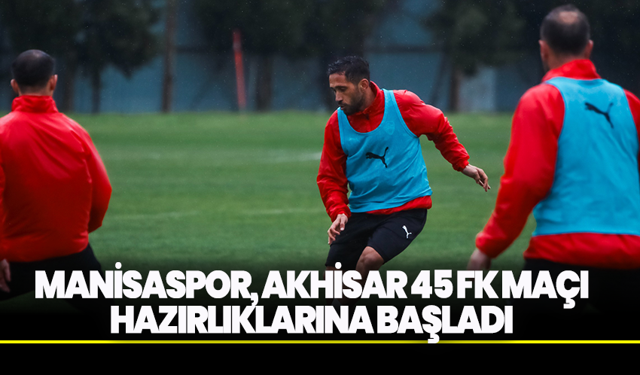 Manisaspor, Akhisar 45 FK maçı hazırlıklarına başladı