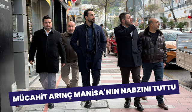 Mücahit Arınç Manisa’nın Nabzını Tuttu