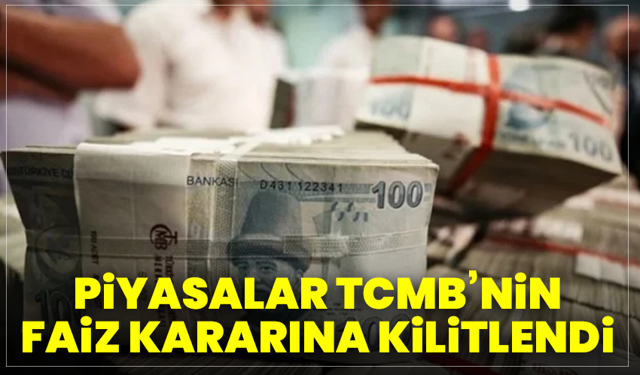 Piyasalar TCMB’nin faiz kararına kilitlendi