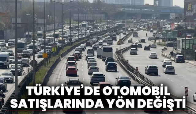 Türkiye’de otomobil satışlarında yön değişti