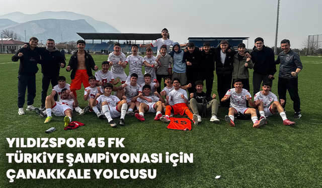 Yıldızspor 45 FK Türkiye Şampiyonası İçin Çanakkale Yolcusu