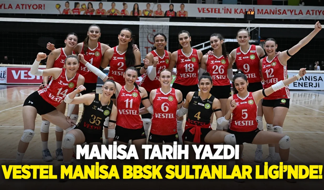 Manisa Tarih Yazdı: Vestel Manisa BBSK Sultanlar Ligi’nde!