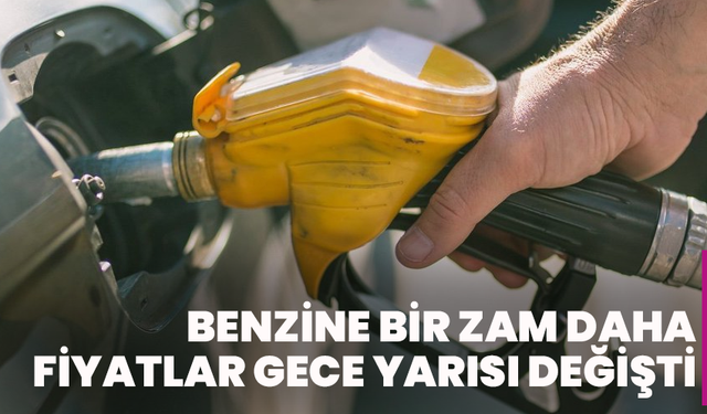 Benzine bir zam daha: Fiyatlar gece yarısı değişti