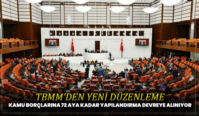 TBMM’den yeni düzenleme: Kamu borçlarına 72 aya kadar yapılandırma geliyor