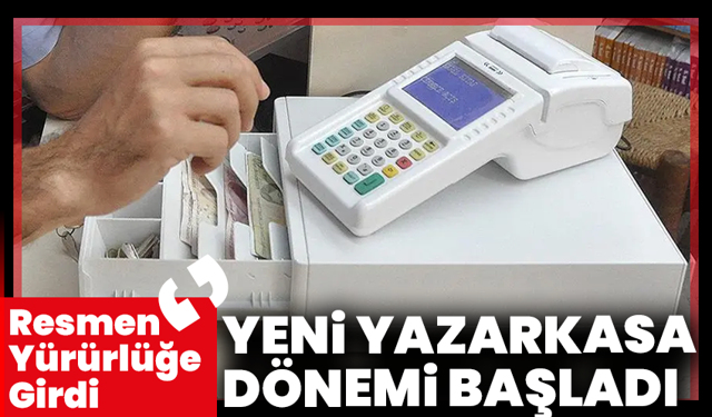 Yeni Yazarkasa Dönemi Başladı: Resmen Yürürlüğe Girdi