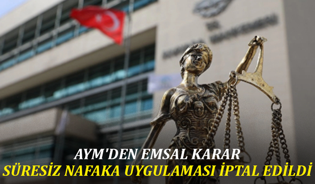 AYM'den emsal karar: Süresiz nafaka uygulaması iptal edildi
