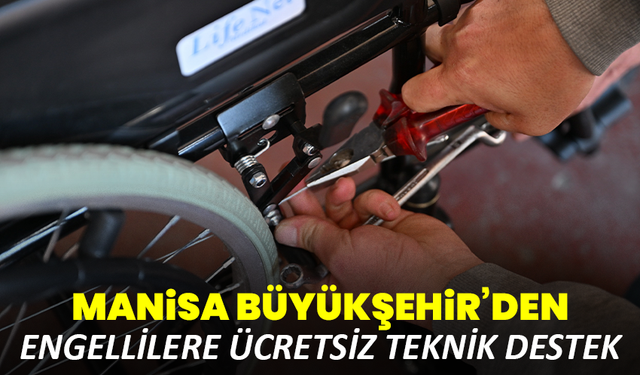 Manisa Büyükşehir’den Engellilere Ücretsiz Teknik Destek