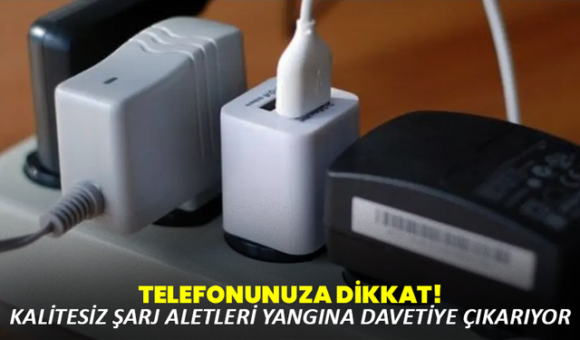 Telefonunuza dikkat! Kalitesiz şarj aletleri yangına davetiye çıkarıyor