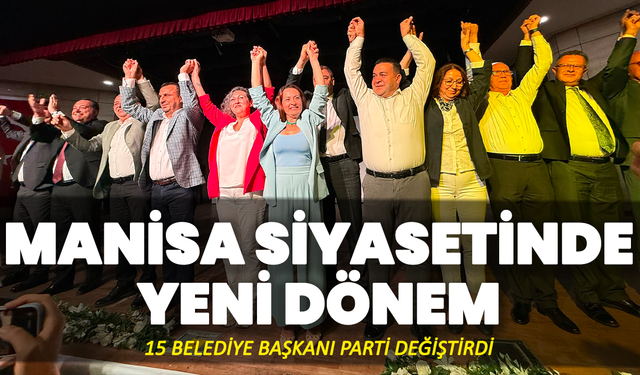 Manisa’da 15 Belediye Başkanı Yeni Parti’ye Geçti