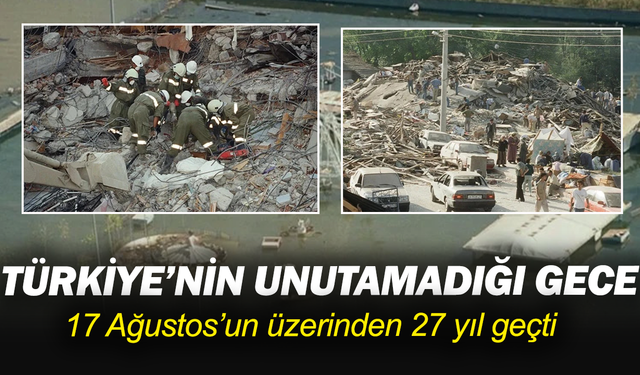 17 Ağustos depreminin üzerinden 27 yıl geçti: Acısı hala hafızalarda