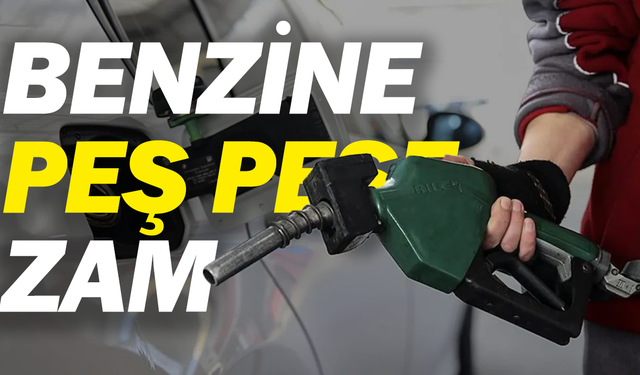 Benzine peş peşe zam: Bu gece fiyatlar değişecek