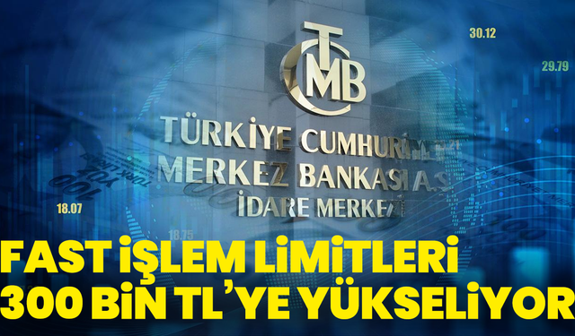 FAST işlem limitleri 300 bin TL’ye yükseliyor