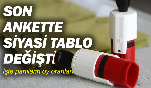 Son ankette siyasi tablo değişti: İşte partilerin oy oranları