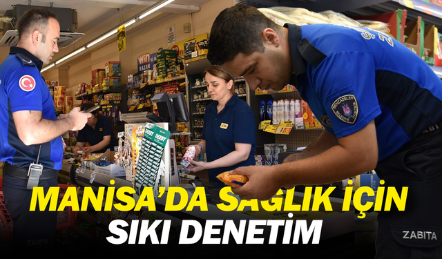 Manisa’da Sağlık İçin Sıkı Denetim