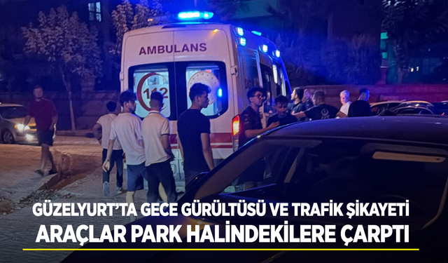 Güzelyurt’ta gece gürültüsü ve trafik şikayeti: Araçlar park halindekilere çarptı