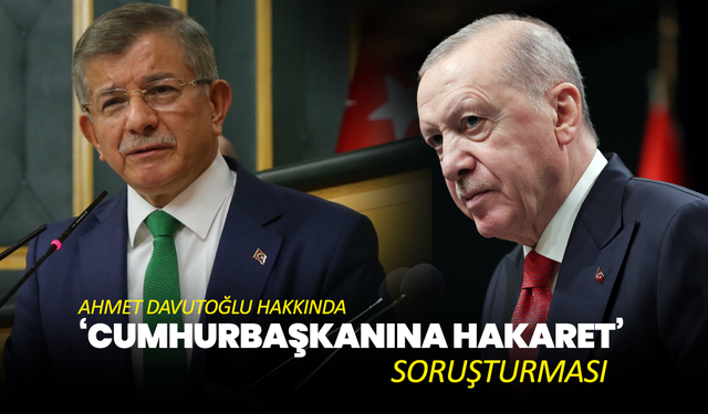 Ahmet Davutoğlu hakkında soruşturma başlatıldı