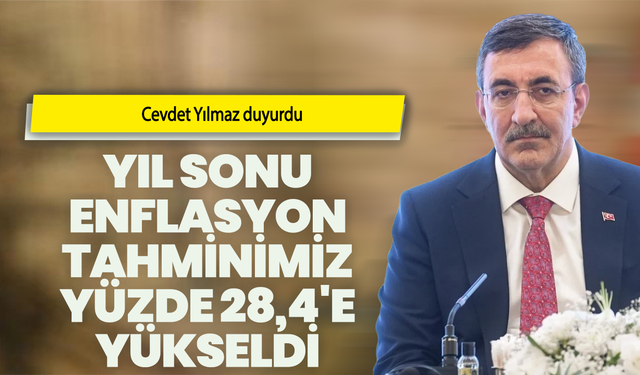 Cevdet Yılmaz duyurdu: Yıl sonu enflasyon tahmini yüzde 28,4'e yükseldi