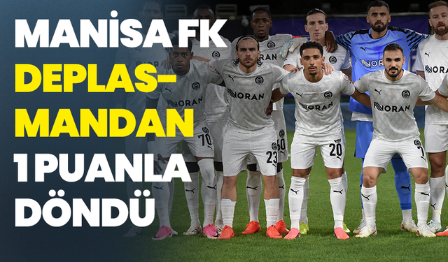 Manisa FK, Karagümrük deplasmanından 1 puanla döndü