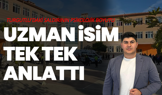 Turgutlu’daki saldırının psikolojik boyutu: Uzman isim tek tek anlattı
