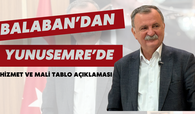 Balaban’dan Yunusemre’de Hizmet ve Mali Tablo Açıklaması
