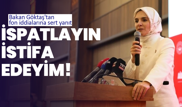 Bakan Göktaş'tan fon iddialarına sert yanıt: İspatlayın, istifa edeyim!
