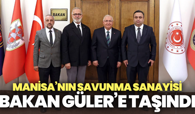 Manisa’nın savunma sanayisi Bakan Güler’e taşındı