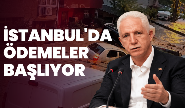 İstanbul'da sel mağdurlarına ödemeler başlıyor