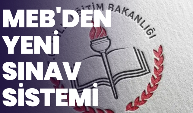 MEB'den yeni sınav sistemi: 26 Ekim'de başlıyor