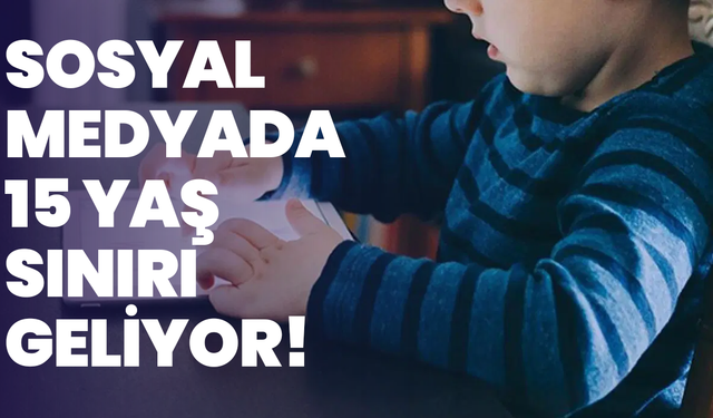 Sosyal medyada 15 yaş sınırı geliyor!
