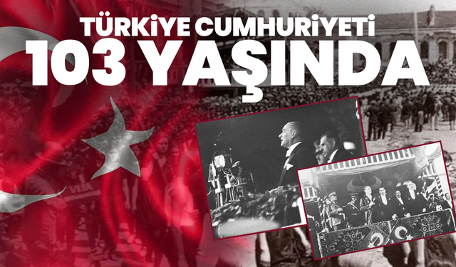 Türkiye Cumhuriyeti 103 Yaşında!