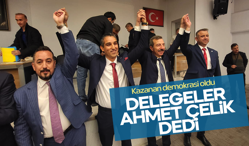 İYİ Parti Şehzadeler'de demokrasi kazandı Delegeler Ahmet Çelik dedi