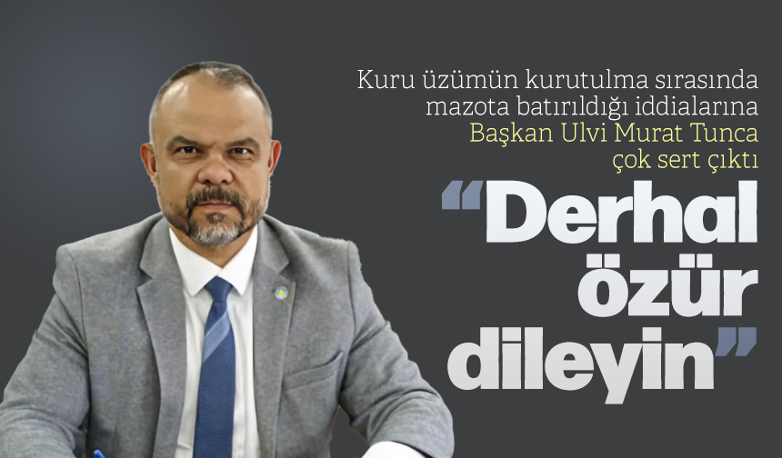 Kuru üzüm iddialarına Başkan Ulvi Murat Tunca çok sert çıktı