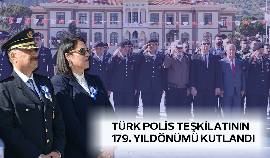 Manisa’da Türk Polis Teşkilatının 179. Yıldönümü kutlandı