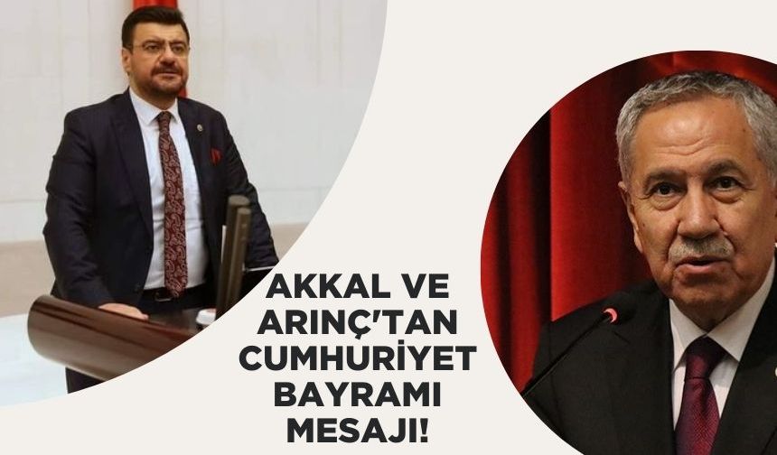 Akkal ve Arınç'tan Cumhuriyet Bayramı mesajı!