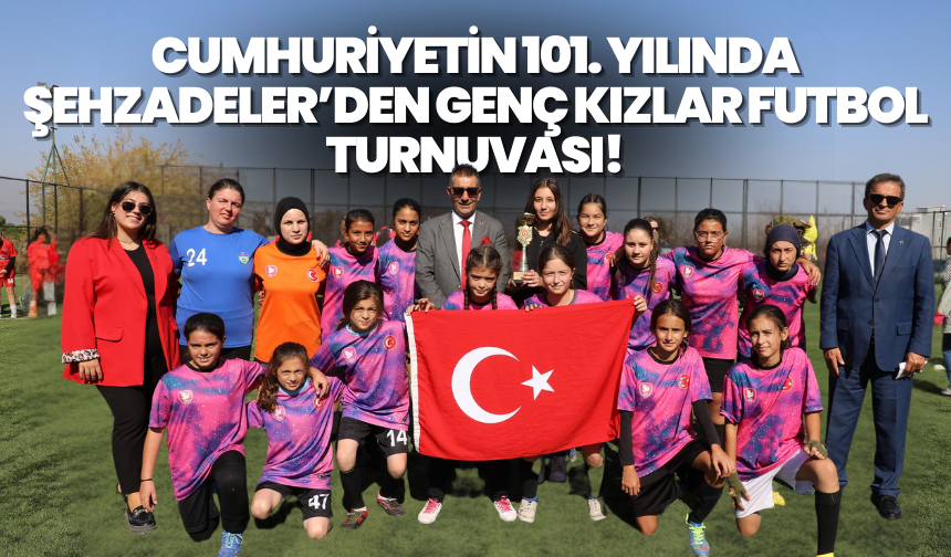 Cumhuriyetin 101. Yılında Şehzadeler ’den genç kızlar futbol turnuvası!