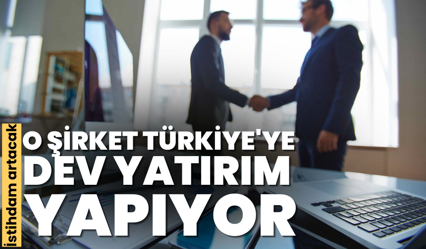 O şirket Türkiye'ye 400 milyon dolar yatırım yapmayı planlıyor! İstihdam artacak