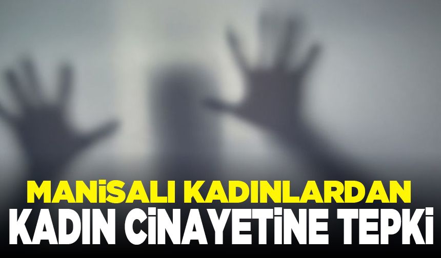 Manisalı kadınlardan kadın cinayetine tepki