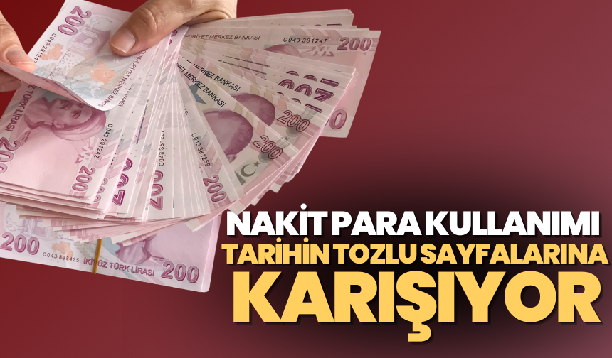 Nakit para kullanımı tarihin tozlu sayfalarına karışıyor!